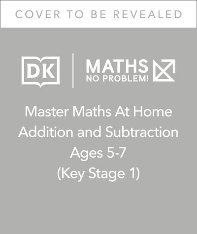 Maths — No Problem! Addition and Subtraction, Ages 5-7 (Key Stage 1) - Master Maths At Home - Maths â€” No Problem! - Livros - Dorling Kindersley Ltd - 9780241539118 - 27 de janeiro de 2022