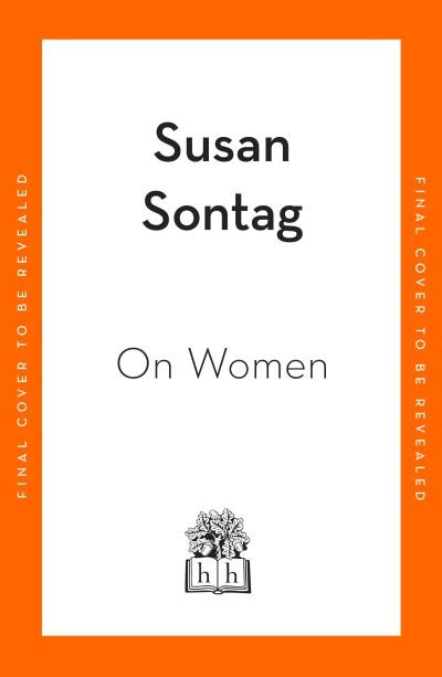 Cover for Susan Sontag · On Women: A new collection of feminist essays from the influential writer, activist and critic, Susan Sontag (Gebundenes Buch) (2023)