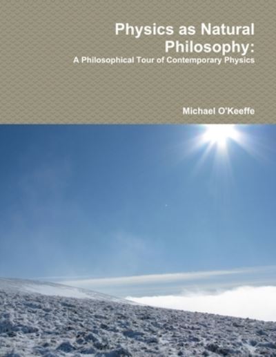 Cover for Michael O'Keeffe · Physics as Natural Philosophy: A Philosophical Tour of Contemporary Physics (Paperback Book) (2019)