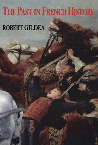 The Past in French History - Robert Gildea - Kirjat - Yale University Press - 9780300067118 - keskiviikko 24. huhtikuuta 1996