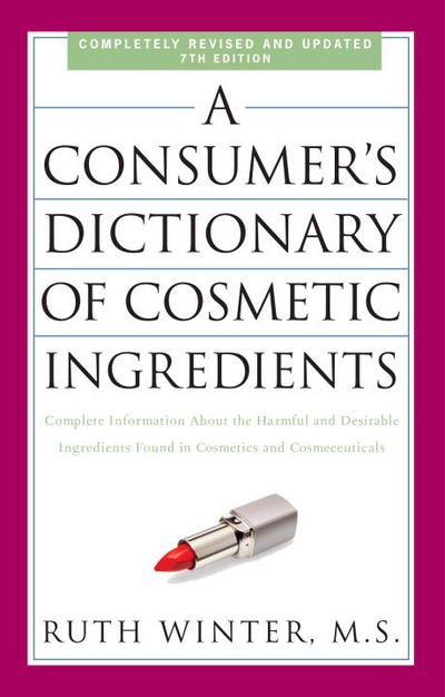 Cover for Ruth Winter · A Consumer's Dictionary of Cosmetic Ingredients, 7th Edition: Complete Information About the Harmful and Desirable Ingredients Found in Cosmetics and Cosmeceuticals (Paperback Book) [7th Revised, Updated edition] (2009)