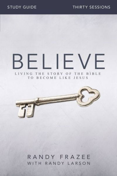 Believe Bible Study Guide: Living the Story of the Bible to Become Like Jesus - Randy Frazee - Böcker - HarperChristian Resources - 9780310826118 - 30 juli 2015