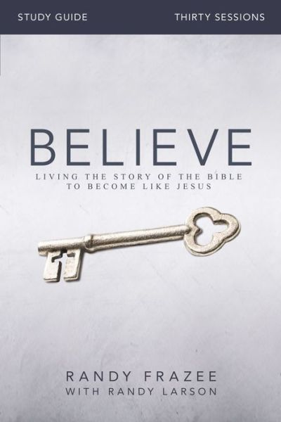 Believe Bible Study Guide: Living the Story of the Bible to Become Like Jesus - Randy Frazee - Books - HarperChristian Resources - 9780310826118 - July 30, 2015