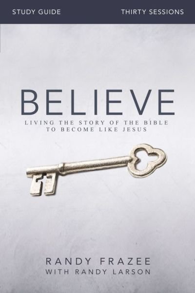 Believe Bible Study Guide: Living the Story of the Bible to Become Like Jesus - Randy Frazee - Bøker - HarperChristian Resources - 9780310826118 - 30. juli 2015