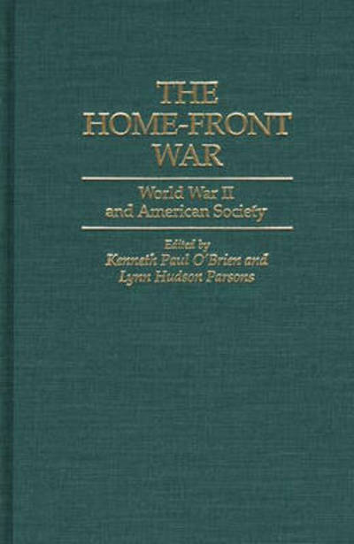Cover for Kenneth P O\'brien · The Home-Front War: World War II and American Society (Hardcover Book) (1995)