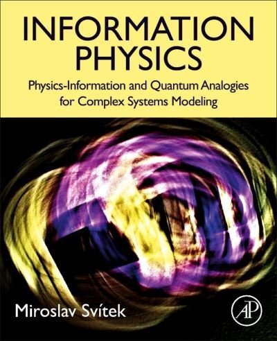 Cover for Svitek, Miroslav (Professor, Czech Technical University, Prague, Czech Republic) · Information Physics: Physics-Information and Quantum Analogies for Complex Systems Modeling (Paperback Book) (2021)