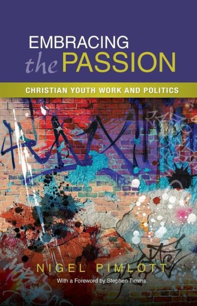 Cover for Nigel Pimlott · Embracing the Passion: Christian Youthwork and Politics (Paperback Book) (2015)