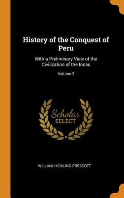 Cover for William Hickling Prescott · History of the Conquest of Peru With a Preliminary View of the Civilization of the Incas; Volume 2 (Hardcover Book) (2018)