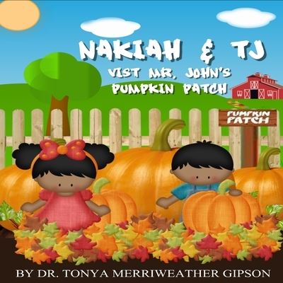 Cover for Tonya Merriweather Gipson · Nakiah &amp; Tj Visit Mr. John's Pumpkin Patch (Book) (2019)