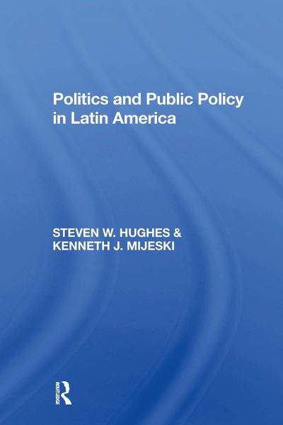 Steven W Hughes · Politics And Public Policy In Latin America (Paperback Book) (2024)