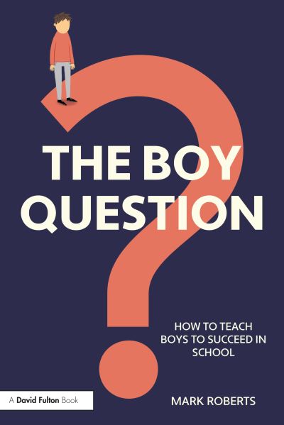 Cover for Mark Roberts · The Boy Question: How To Teach Boys To Succeed In School (Paperback Book) (2021)