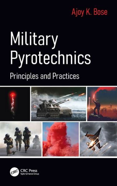 Cover for Bose, Ajoy K. (Former General manager (HAG) Ordnance Factory Dehuroad, Pune, India) · Military Pyrotechnics: Principles and Practices (Hardcover Book) (2021)