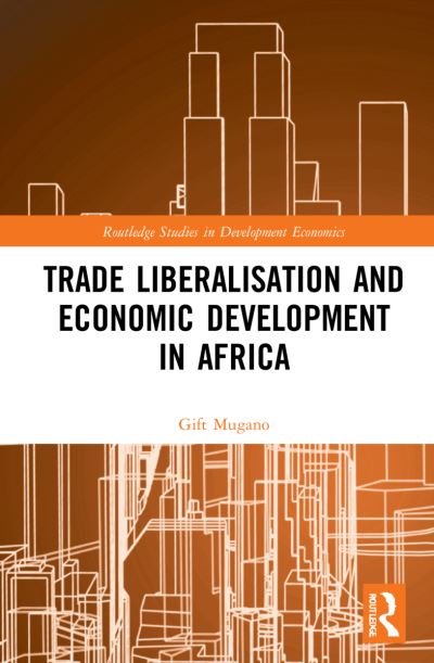 Cover for Gift Mugano · Trade Liberalisation and Economic Development in Africa - Routledge Studies in Development Economics (Pocketbok) (2023)