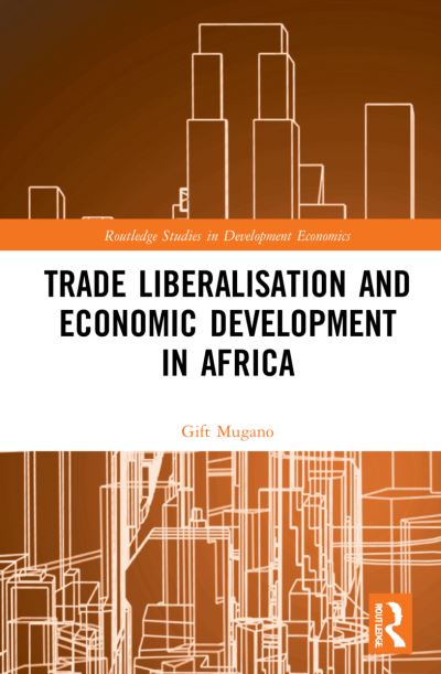 Trade Liberalisation and Economic Development in Africa - Routledge Studies in Development Economics - Gift Mugano - Bøker - Taylor & Francis Ltd - 9780367749118 - 31. mai 2023