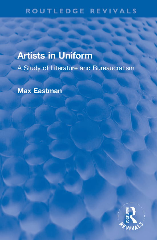 Cover for Max Eastman · Artists in Uniform: A Study of Literature and Bureaucratism - Routledge Revivals (Inbunden Bok) (2021)