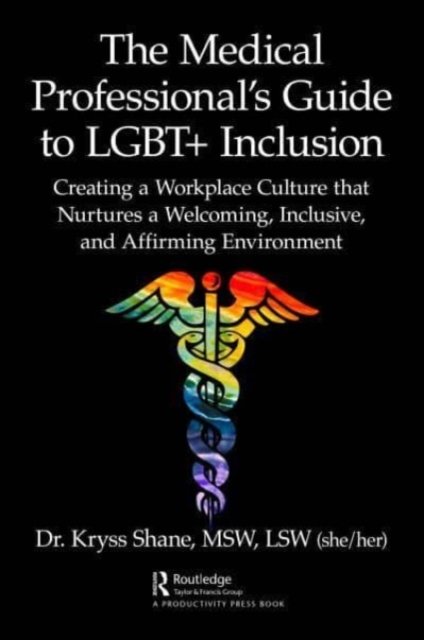 Cover for Kryss Shane · The Medical Professional's Guide to LGBT+ Inclusion: Creating a Workplace Culture that Nurtures a Welcoming, Inclusive, and Affirming Environment (Pocketbok) (2023)