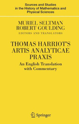 Cover for Muriel Seltman · Thomas Harriot's Artis Analyticae Praxis: An English Translation with Commentary - Sources and Studies in the History of Mathematics and Physical Sciences (Hardcover Book) [2007 edition] (2007)