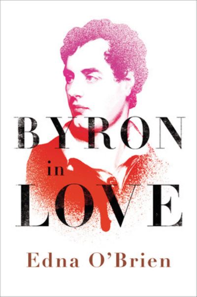 Cover for Edna O'Brien · Byron in Love: A Short Daring Life (Hardcover Book) (2009)