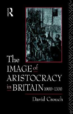 Cover for David Crouch · The Image of Aristocracy: In Britain, 1000-1300 (Inbunden Bok) (1992)