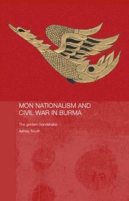 Cover for Ashley South · Mon Nationalism and Civil War in Burma: The Golden Sheldrake (Paperback Book) (2006)