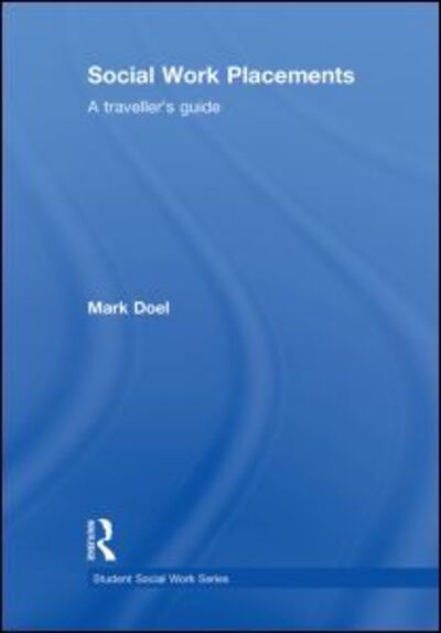 Cover for Doel, Mark (Sheffield Hallam University, UK) · Social Work Placements: A Traveller's Guide - Student Social Work (Hardcover Book) (2009)