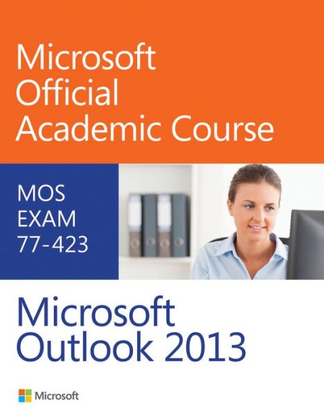 Cover for Microsoft Official Academic Course · 77-423 Microsoft Outlook 2013 - Microsoft Official Academic Course Series (Paperback Book) (2014)