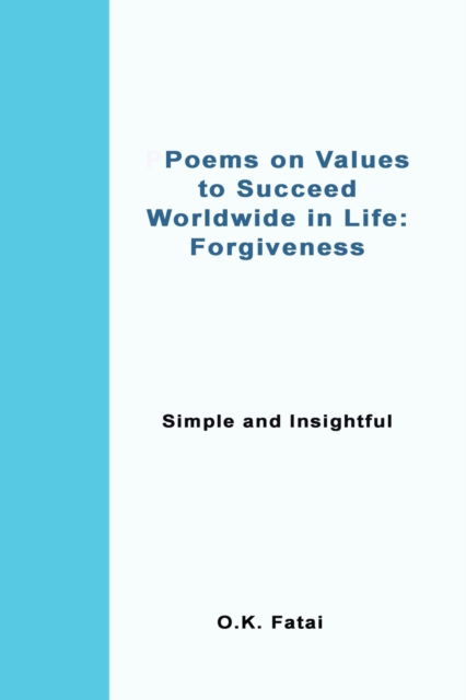 Cover for O K Fatai · Poems on Values to Succeed Worldwide in Life - Forgiveness: Simple and Insightful (Paperback Book) (2019)