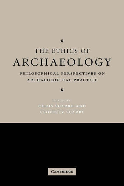Cover for Chris Scarre · The Ethics of Archaeology: Philosophical Perspectives on Archaeological Practice (Hardcover Book) (2006)