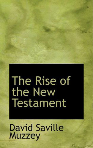 The Rise of the New Testament - David Saville Muzzey - Books - BiblioLife - 9780554747118 - August 20, 2008