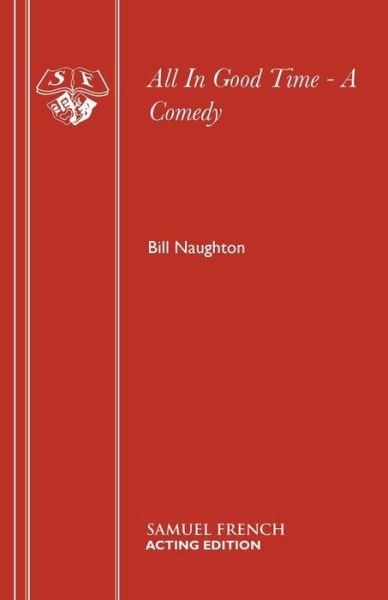 All in Good Time - Acting Edition S. - Bill Naughton - Books - Samuel French Ltd - 9780573010118 - December 1, 1965