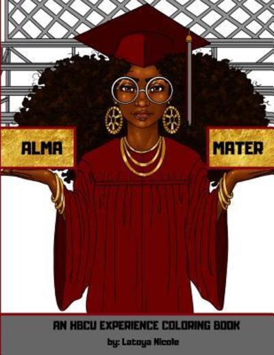 Cover for Latoya Nicole · Alma Mater An HBCU Experience Coloring Book (Paperback Book) (2019)