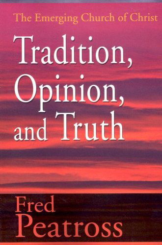 Cover for Fred Peatross · Tradition, Opinion, and Truth: the Emerging Church of Christ (Paperback Book) (2000)