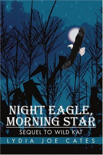 Night Eagle, Morning Star: Sequel to Wild Kat - Lydia Cates - Bücher - iUniverse, Inc. - 9780595270118 - 23. April 2003