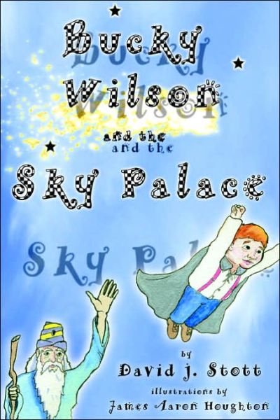 Cover for Stott, David J (University of Glasgow, Scotland, UK ?university of Glasgow, Scotland, UK ?university of Glasgow, Scotland, UK ?university of Glasgow, Scotland, UK ?university of Glasgow, Scotland, UK ?university of Glasgow, Scotland, Uk) · Bucky Wilson and the Sky Palace (Paperback Book) (2005)
