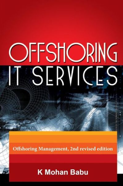 Cover for Mohan Babu K · Offshoring It Services: Offshoring Management, 2nd Revised Edition (Paperback Book) (2012)