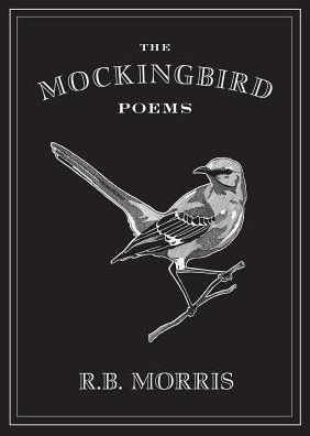 Cover for Richard Bruce Morris · The Mockingbird Poems (Paperback Book) (2013)