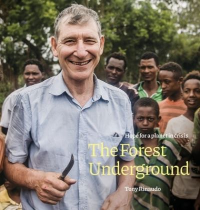 Forest Underground, The : Hope for a Planet in Crisis - Tony Rinaudo - Książki - Iscast - 9780645067118 - 30 kwietnia 2022