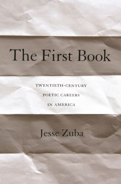 Cover for Jesse Zuba · The First Book: Twentieth-Century Poetic Careers in America (Paperback Book) (2025)