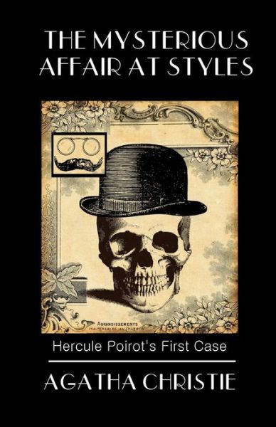 The Mysterious Affair at Styles: Poirot's First Case - Agatha Christie - Books - Sugar Skull Press - 9780692513118 - August 15, 2015