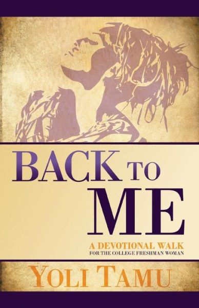 Cover for Yoli Tamu · Back to Me A Devotional Walk for the College Freshman Woman (Paperback Book) (2018)