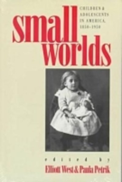 Cover for Small Worlds: Children and Adolescents in America, 1850-1950 (Paperback Book) (1992)