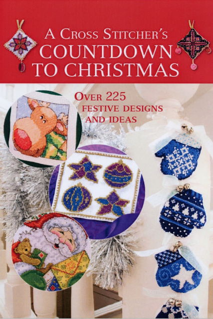 Cover for Crompton, Claire (Author) · A Cross Stitcher's Countdown to Christmas: Over 225 Festive Designs and Ideas (Hardcover Book) (2008)