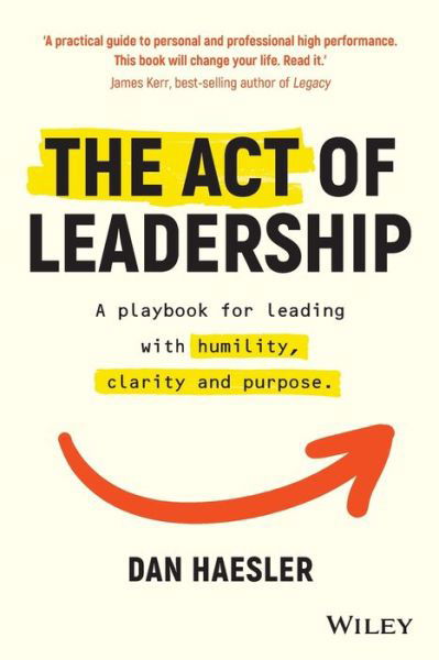 Cover for Dan Haesler · The Act of Leadership: A Playbook for Leading with Humility, Clarity and Purpose (Paperback Book) (2021)