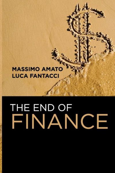 Cover for Amato, Massimo (Bocconi University) · The End of Finance (Paperback Book) (2011)