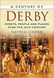 Cover for Maxwell Craven · A Century of Derby: Events, People and Places Over the 20th Century (Paperback Book) (2007)