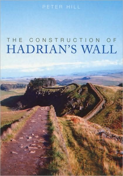 Cover for Peter Hill · The Construction of Hadrian's Wall (Paperback Book) (2006)