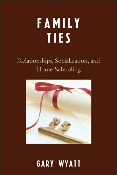 Cover for Gary Wyatt · Family Ties: Relationships, Socialization, and Home Schooling (Taschenbuch) (2007)