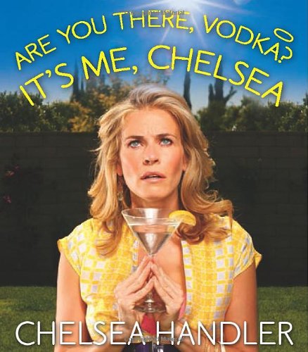 Are You There, Vodka? It's Me, Chelsea - Chelsea Handler - Books - Running Press - 9780762452118 - March 25, 2014