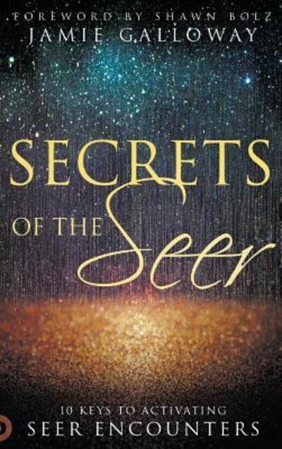 Cover for Jamie Galloway · Secrets of the Seer: 10 Keys to Activating Seer Encounters (Hardcover Book) (2017)