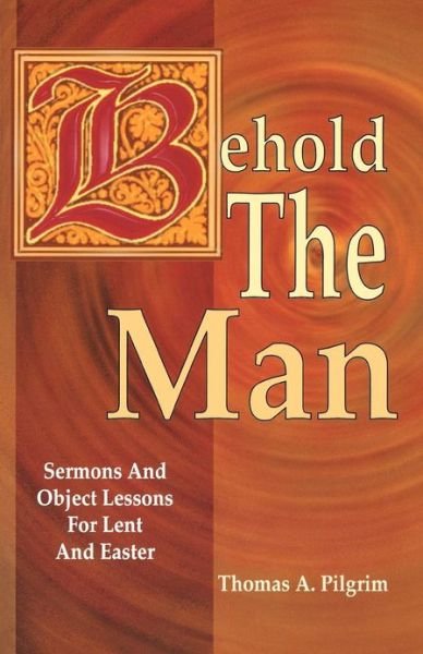 Cover for Thomas A. Pilgrim · Behold the man (Book) (1996)